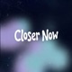 Closer Now Single
