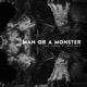Man or a Monster feat Zayde Wølf Single