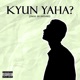Kyun Yaha Single