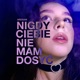 Nigdy Ciebie Nie Mam Dosyć Single