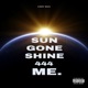 Sun Gone Shine 444 Me Single