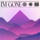 I m Gone Single