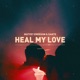 Heal My Love Single