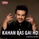 Kahan Bas Gai Ho Single