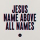 Jesus Name Above All Names Single