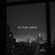 SO FAR AWAY feat joshwithoutc Single