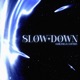 Slow Down Single