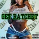 Get Ratchet feat Dnyc3 Tha Real Peezy Savvy Sossa Single
