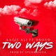 Two Ways feat Droyd Spunkbigga Single