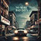 No More Bad Days Single