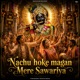 Nachu Hoke Magan Mere Sawariya Single