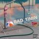 Bad Timin feat Nikolas Elliot Single