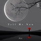 Tell Me Now Single