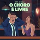 O Choro É Livre Single