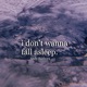 I Don t Wanna Fall Asleep Single