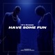 Have Some Fun Single
