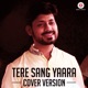 Tere Sang Yaara Cover Version Single