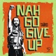 Nah Go Give Up EP