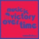 Music Is Victory Over Time