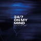 24 7 On My Mind Single