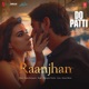 Raanjhan From Do Patti Single