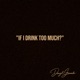 IF I DRINK TOO MUCH Sped Up Single