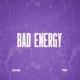 Bad Energy Single