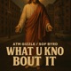 What u Kno bout it feat SOF Byrd Single
