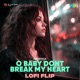 O Baby Dont Break My Heart LoFi Flip Single