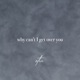 why can t I get over you Single