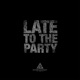 Late to the Party feat A X Single