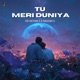 Tu Meri Duniya Single