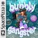 Bubbly Gangster