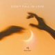 Don t Fall in Love Single