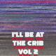 I ll Be At The Crib Vol 2