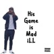 His Game is Mad iLL