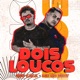 Dois Loucos Single