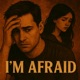 I m Afraid Single