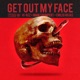 Get Out My Face Single
