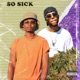 So Sick feat BabyPineapple ZA Single