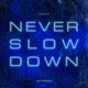 Never Slow Down Rework Single