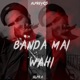 Banda Mai Wahi Single