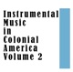 Instrumental Music in Colonial America Volume 2 EP