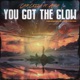 You Got the Glow feat Ayok Single