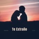 Te extraño
