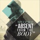 Absent From the Body Single