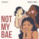 NOT MY BAE feat Patrick G Single
