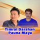 Timrai Darshan Pauna Maya Single