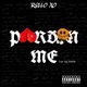 Pardon Me feat Ky Isaiah Single