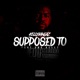 Supposed To feat Ung Kellz Single
